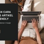 Panduan Cara Menulis SEO Friendly [Artikel Berkualitas dan Teruji]